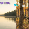 Fishing vs Hunting
